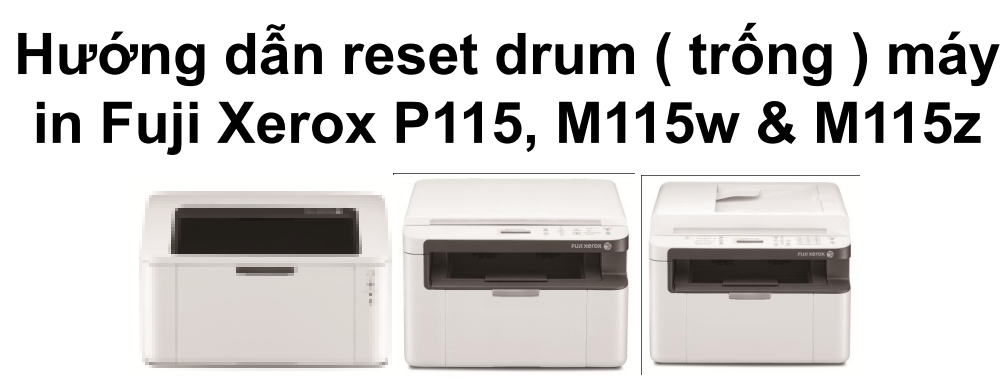 Hướng dẫn reset drum ( trống ) máy  in Fuji Xerox P115, M115w, M115z